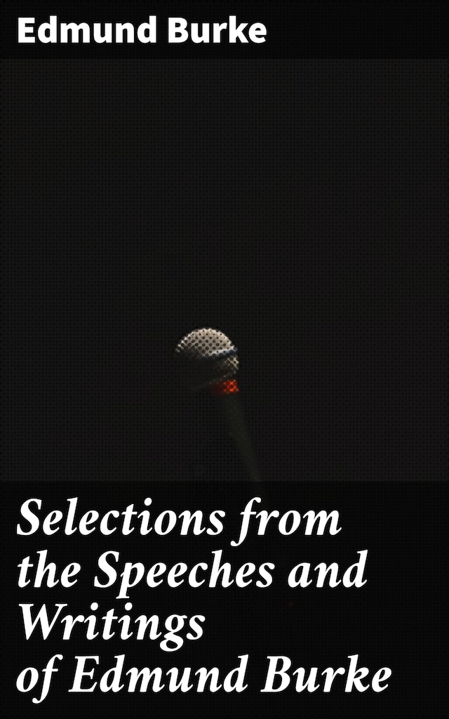 Book cover for Selections from the Speeches and Writings of Edmund Burke