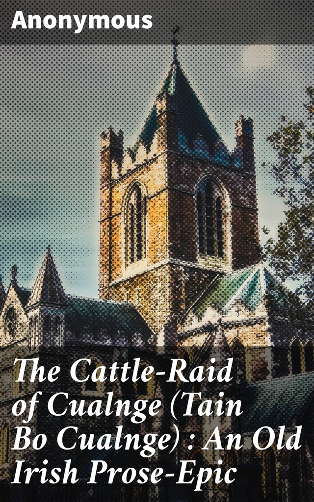 Buchcover für The Cattle-Raid of Cualnge (Tain Bo Cualnge) : An Old Irish Prose-Epic