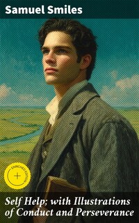 Self Help; with Illustrations of Conduct and Perseverance