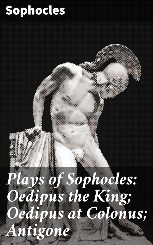 Kirjankansi teokselle Plays of Sophocles: Oedipus the King; Oedipus at Colonus; Antigone