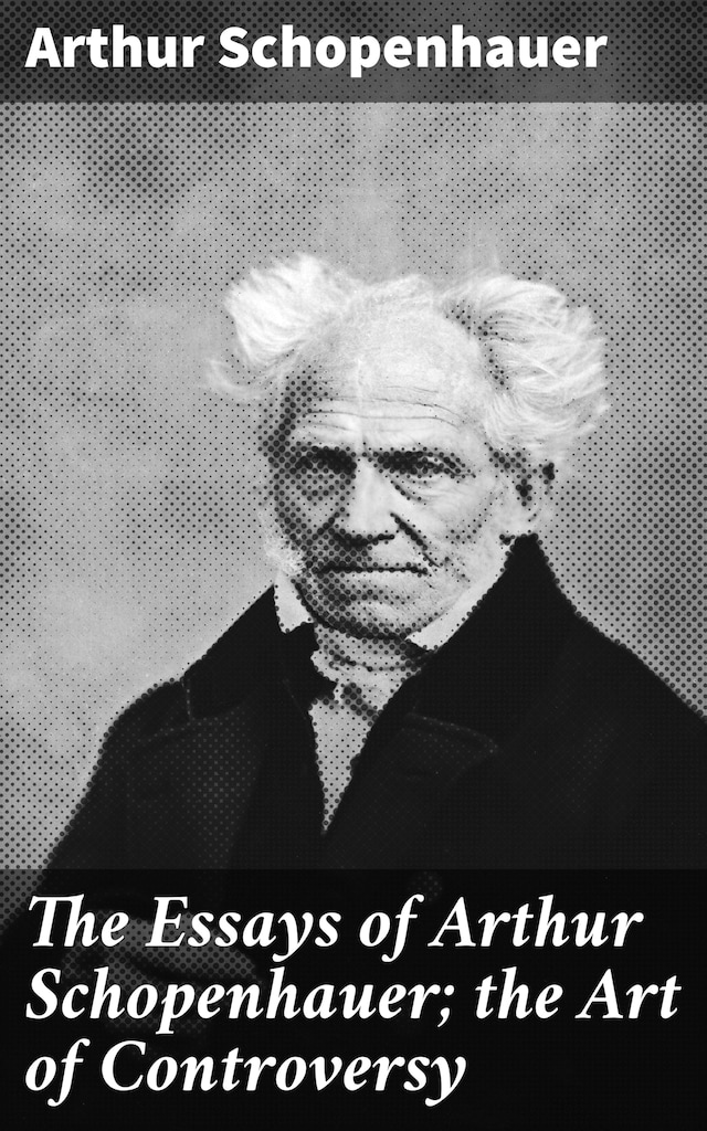 Portada de libro para The Essays of Arthur Schopenhauer; the Art of Controversy