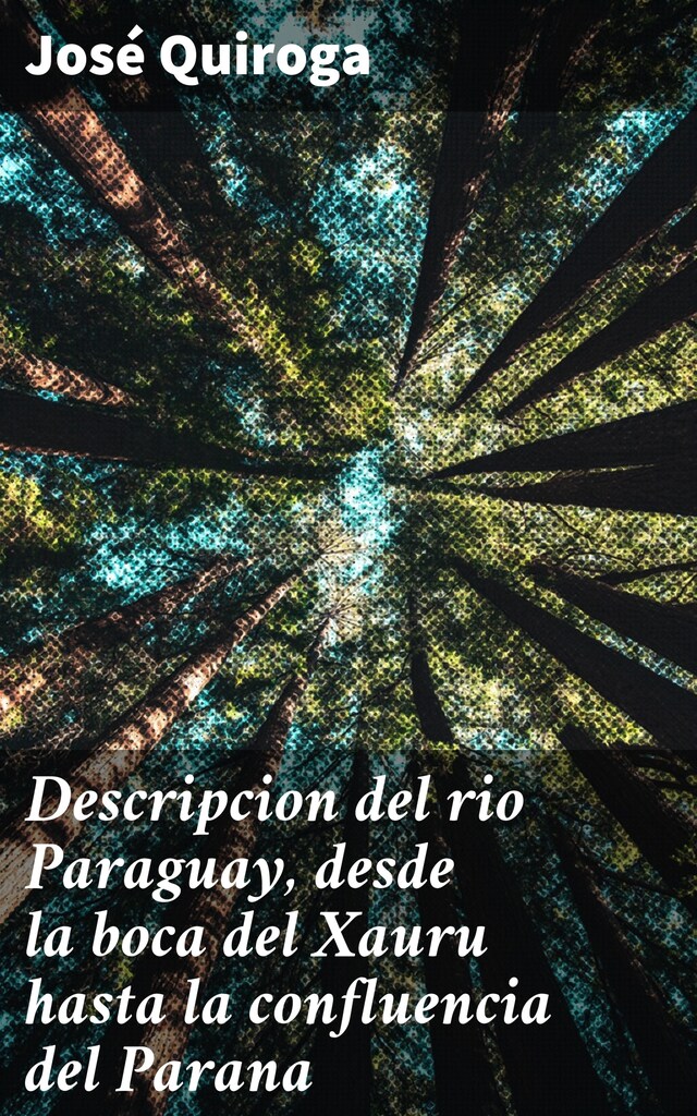 Boekomslag van Descripcion del rio Paraguay, desde la boca del Xauru hasta la confluencia del Parana