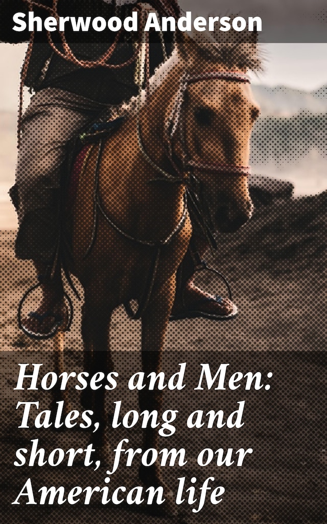 Book cover for Horses and Men: Tales, long and short, from our American life