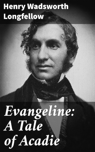 Evangeline: A Tale of Acadie bookCoverFor