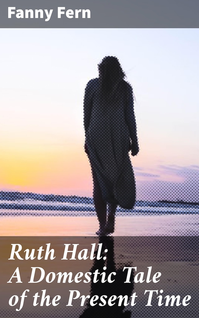 Book cover for Ruth Hall: A Domestic Tale of the Present Time