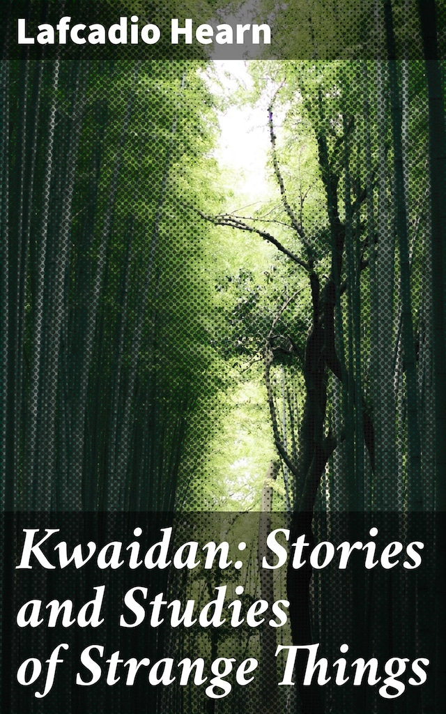 Kirjankansi teokselle Kwaidan: Stories and Studies of Strange Things