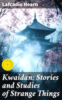 Kwaidan: Stories and Studies of Strange Things