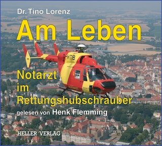 Am Leben - Notarzt im Rettungshubschrauber als Hörbuch