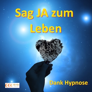 Sag JA zum Leben - Dank Hypnose als Hörbuch