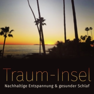 Meine Traum-Insel: Nachhaltige Entspannung & gesunder Schlaf als Hörbuch