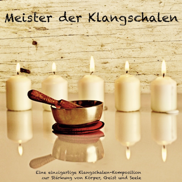 Book cover for Meister der Klangschalen - Eine einzigartige Klangschalen-Komposition zur Stärkung von Körper, Geist und Seele