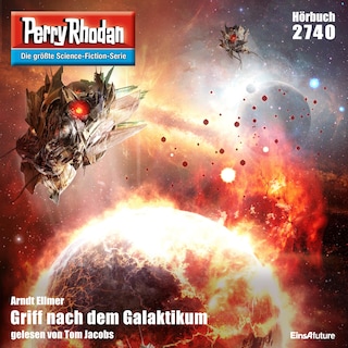 Perry Rhodan 2740: Griff nach dem Galaktikum als Hörbuch