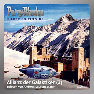 Perry Rhodan Silber Edition 85: Allianz der Galaktiker (Teil 3) als Hörbuch