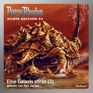 Perry Rhodan Silber Edition 84: Eine Galaxis stirbt (Teil 2) als Hörbuch