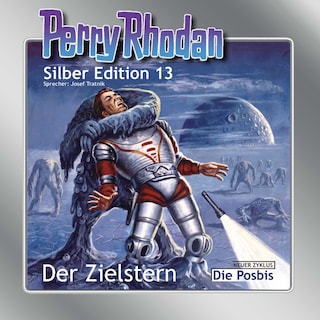 Perry Rhodan Silber Edition 13: Der Zielstern / Die Posbis als Hörbuch