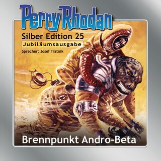 Perry Rhodan Silber Edition 25: Brennpunkt Andro-Beta als Hörbuch