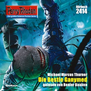 Perry Rhodan 2414: Die Bestie Ganymed als Hörbuch