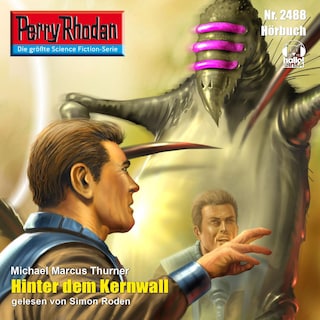 Perry Rhodan 2488: Hinter dem Kernwall als Hörbuch