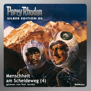 Perry Rhodan Silber Edition 80: Menschheit am Scheideweg (Teil 4) als Hörbuch