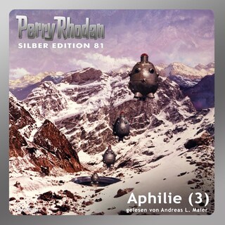 Perry Rhodan Silber Edition 81: Aphilie (Teil 3) als Hörbuch