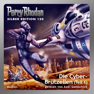 Perry Rhodan Silber Edition 120: Die Cyber-Brutzellen (Teil 1) als Hörbuch
