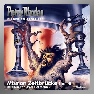 Perry Rhodan Silber Edition 121: Mission Zeitbrücke (Teil 4) als Hörbuch