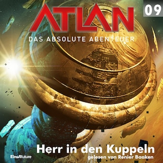 Atlan - Das absolute Abenteuer 09: Herr in den Kuppeln als Hörbuch