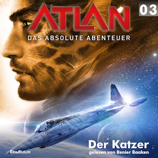 Atlan - Das absolute Abenteuer 03: Der Katzer als Hörbuch