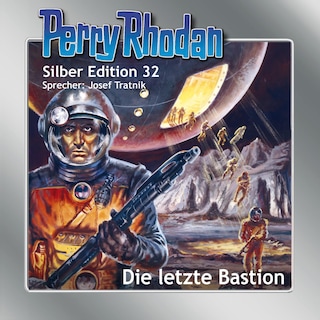 Perry Rhodan Silber Edition 32: Die letzte Bastion als Hörbuch
