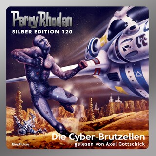 Perry Rhodan Silber Edition 120: Die Cyber-Brutzellen als Hörbuch