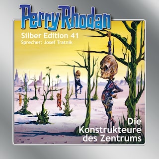 Perry Rhodan Silber Edition 41: Die Konstrukteure des Zentrums als Hörbuch