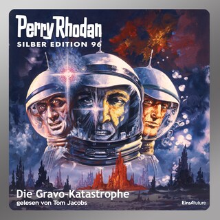 Perry Rhodan Silber Edition 96: Die Gravo-Katastrophe als Hörbuch