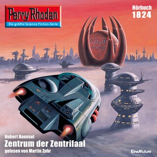 Perry Rhodan 1824: Zentrum der Zentrifaal als Hörbuch