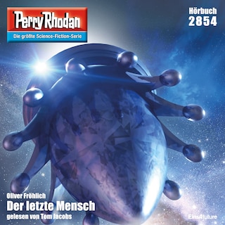 Perry Rhodan 2854: Der letzte Mensch als Hörbuch