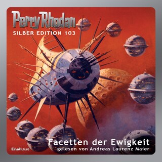 Perry Rhodan Silber Edition 103: Facetten der Ewigkeit als Hörbuch