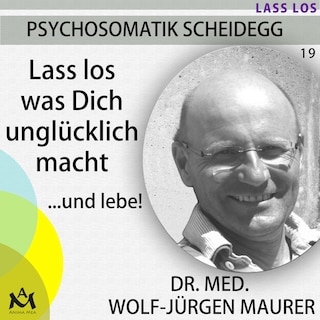 Lass los was Dich unglücklich macht...und lebe! als Hörbuch