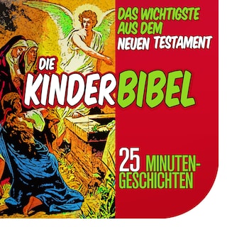 Die Kinderbibel: Das Wichtigste aus dem Neuen Testament als Hörbuch
