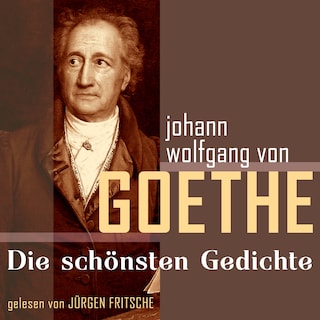 Johann Wolfgang von Goethe: Die schönsten Gedichte als Hörbuch