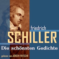 Friedrich von Schiller: Die schönsten Gedichte