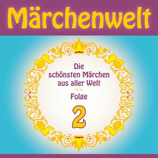 Märchenwelt – Die schönsten Märchen aus aller Welt. Folge 2 als Hörbuch