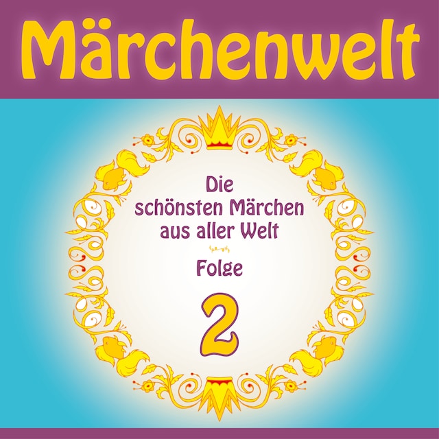 Book cover for Märchenwelt – Die schönsten Märchen aus aller Welt. Folge 2