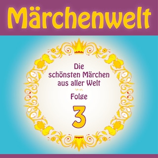 Märchenwelt – Die schönsten Märchen aus aller Welt. Folge 3 als Hörbuch