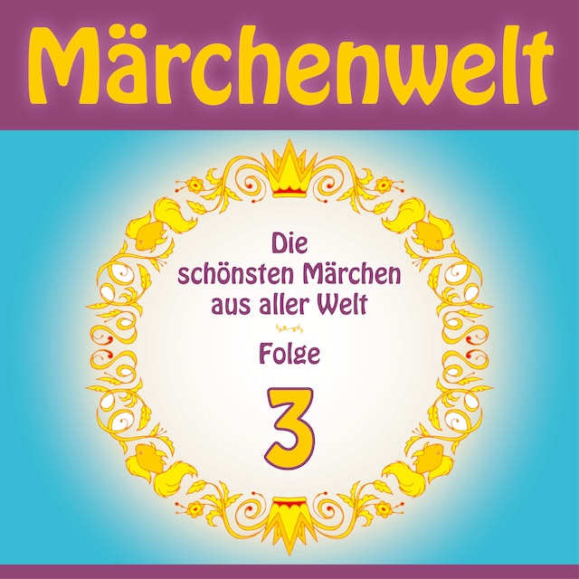Book cover for Märchenwelt – Die schönsten Märchen aus aller Welt. Folge 3
