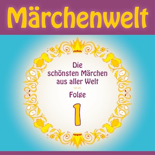 Märchenwelt – Die schönsten Märchen aus aller Welt. Folge 1 als Hörbuch