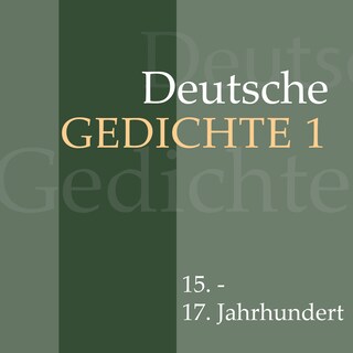 Deutsche Gedichte 1: 15. - 17. Jahrhundert als Hörbuch