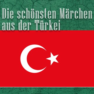 Die schönsten Märchen aus der Türkei als Hörbuch