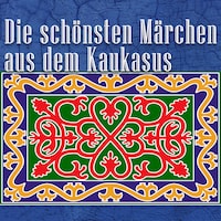 Die schönsten Märchen aus dem Kaukasus