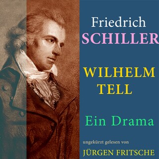 Friedrich von Schiller: Wilhelm Tell. Ein Drama als Hörbuch