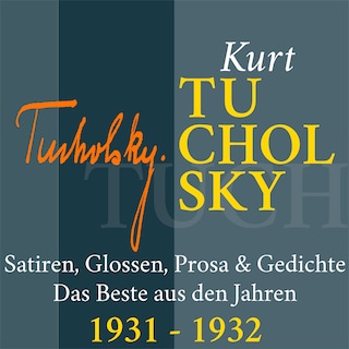 Kurt Tucholsky: Satiren, Glossen, Prosa und Gedichte als Hörbuch