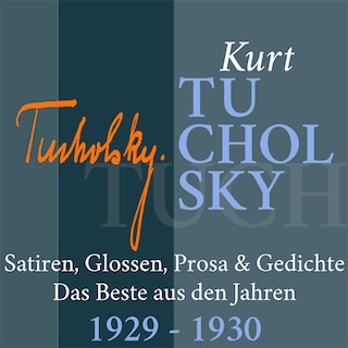 Kurt Tucholsky: Satiren, Glossen, Prosa und Gedichte als Hörbuch